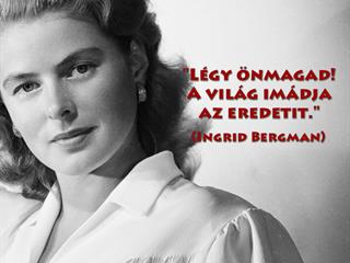 Ingrid Bergman arról, hogy merjünk önmagunk lenni!